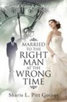 Sharis L. Pitt Goines - Married to the Right Man at the Wrong Time