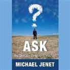 Michael Jenet, Michael Jenet - Ask: The Questions to Empower Your Life (Audio book)