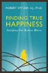 Fr Robert J. Spitzer, Robert Spitzer, Robert J. Spitzer - Finding True Happiness