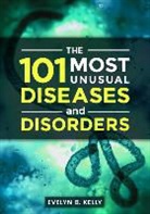 Evelyn Kelly, Evelyn B. Kelly, Kelly Evelyn B. - The 101 Most Unusual Diseases and Disorders