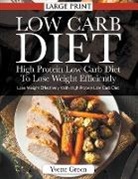 Yvette Green - Low Carb Diet: High Protein Low Carb Diet To Lose Weight Efficiently (LARGE PRINT): Lose Weight Effectively With High Protein Low Car