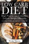 Yvette Green - Low Carb Diet: High Protein Low Carb Diet To Lose Weight Efficiently: Lose Weight Effectively With High Protein Low Carb Diet