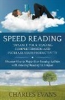 Charles Evans - Speed Reading: Enhance your Reading Comprehension and Increase Your Productivity: Discover How to Triple Your Reading Abilities with