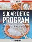 Yvette Green - Sugar Detox Program: An Easy 4-Week Plan to Quit Sugar (LARGE PRINT): Discover a Complete Sugar Detox Program and Healthy Recipes to Make Y