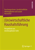 Forschungscluste "Gesellschaftliche Abhängigkeite, Forschungscluster "Gesellschaftliche Abhängigkeiten und so, Forschungscluste 'Gesellschaftliche Abhängigkeite, Forschungscluster Gesellschaftliche Abhängigkeiten u, Forschungscluster Gesellschaftliche Abhängigkeiten und so - (Un)wirtschaftliche Haushaltsführung