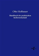 Otto Hofbauer - Handbuch der praktischen Kellerwirtschaft