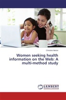 Christine Marton - Women seeking health information on the Web: A multi-method study