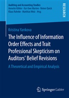 Kristina Yankova - The Influence of Information Order Effects and Trait Professional Skepticism on Auditors Belief Revisions