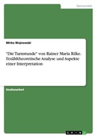 Anonym, Mirko Wojnowski - "Die Turnstunde" von Rainer Maria Rilke. Erzähltheoretische Analyse und Aspekte einer Interpretation