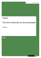 anonym, Anonymous - Über die Problematik des Epochenbegriffs