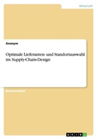 Anonym, Anonymous - Optimale Lieferanten- und Standortauswahl im Supply-Chain-Design