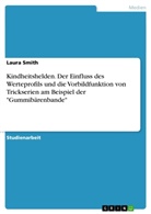 Laura Smith - Kindheitshelden. Der Einfluss des Werteprofils und die Vorbildfunktion von Trickserien am Beispiel der "Gummibärenbande"