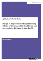 Manis Bhatia, Manish Bhatia, Ajit Kulkarni - Design of Regioselective Bilayer Floating Tablets of Propranolol Hydrochloride and Lovastatin for Biphasic Release Profile