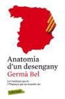 Germà Bel i Queralt - Anatomia d'un desengany : La Catalunya que és i l'Espanya que no va poder ser