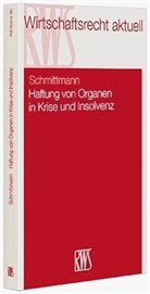Jens M (Prof. Dr.) Schmittmann, Jens M. Schmittmann - Haftung von Organen in Krise und Insolvenz