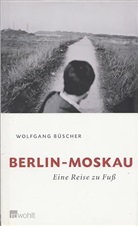 Wolfgang Büscher - Berlin - Moskau