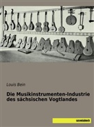 Louis Bein - Die Musikinstrumenten-Industrie des sächsischen Vogtlandes