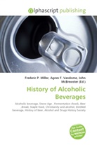 Agne F Vandome, John McBrewster, Frederic P. Miller, Agnes F. Vandome - History of Alcoholic Beverages