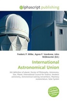 Agne F Vandome, John McBrewster, Frederic P. Miller, Agnes F. Vandome - International Astronomical Union