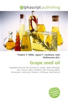 Agne F Vandome, John McBrewster, Frederic P. Miller, Agnes F. Vandome - Grape seed oil