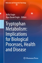 Basak Engin, Basak Engin, Atill Engin, Atilla Engin, Ayse Basak Engin - Tryptophan Metabolism: Implications for Biological Processes, Health and Disease