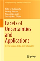Mihir Chakraborty, Mihir K. Chakraborty, Samarjit Kar, Manoranjan Maiti, Manoranjan Maiti et al, Andrze Skowron... - Facets of Uncertainties and Applications