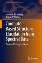 Mikhail Elyashberg, Mikhail E Elyashberg, Mikhail E. Elyashberg, Antony J Williams, Antony J. Williams - Computer-Based Structure Elucidation from Spectral Data