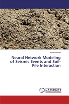 Irshad Ahmad - Neural Network Modeling of Seismic Events and Soil-Pile Interaction