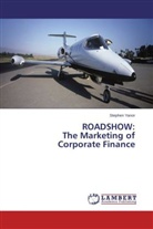 Stephen Yanor - ROADSHOW: The Marketing of Corporate Finance
