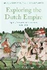 Catia Antunes, Catia Gommans Antunes, Jos Gommans, Catia Antunes, Jos Gommans, Jos J. L. Gommans... - Exploring the Dutch Empire