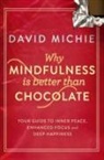 David Michie, David (Author) Michie - Why Mindfulness Is Better Than Chocolate
