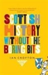 Ian Crofton - Scottish History Without the Boring Bits