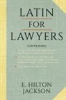E. Hilton Jackson - Latin for Lawyers. Containing