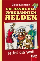 Guido Kasmann, Daniela Heirich - Die Bande der unbekannten Helden rettet die Welt
