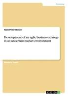 Hans-Peter Mutzel - Development of an agile business strategy in an uncertain market environment