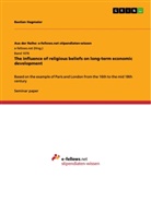 Bastian Hagmaier - The influence of religious beliefs on long-term economic development