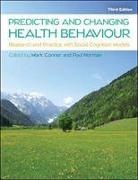 Mark Conner, Mark Norman Conner, Paul Norman - Predicting and Changing Health Behaviour: Research and Practice With