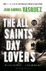 Juan Gabriel Vasquez - The All Saints' Day Lovers