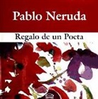 REGALO DE UN POETA-PABLO NERUDA