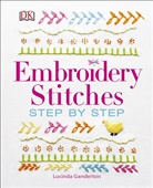 Lucinda Ganderton - Embroidery Stitches Step-By-Step