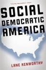 Lane Kenworthy, Lane (Professor of Political Science Kenworthy, Kenworthy Lane - Social Democratic America