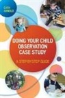 Cath Arnold - Doing Your Child Observation Case Study: A Step-By-Step Guide