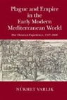 Neukhet Varlik, Nukhet Varlik, Nükhet Varlik - Plague and Empire in the Early Modern Mediterranean World