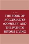 T A Perry, T. A. Perry, T. A. (Boston College Perry, T. Anthony Perry, T.a. Perry, Perry T. A. - Book of Ecclesiastes (Qohelet) and the Path to Joyous Living