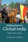 Sahana Udupa, Udupa Sahana - Making News in Global India