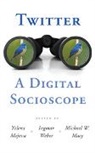 Michael W. Mejova Macy, Yelena Weber Mejova, Michael Macy, Michael W. Macy, Macy Michael W., Yelena Mejova... - Twitter: A Digital Socioscope