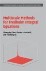 Zhongying Chen, Zhongying Micchelli Chen, Charles Micchelli, Charles A. Micchelli, Yuesheng Xu - Multiscale Methods for Fredholm Integral Equations