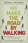 Brian D Mclaren, Brian D. Mclaren, Brian D McLaren, Brian D. McLaren - We Make the Road by Walking