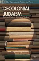S Slabodsky, S. Slabodsky, Santiago Slabodsky - Decolonial Judaism