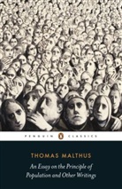 Thomas Malthus, Thomas K. Malthus, Thomas Robert Malthus, Robert Mayhew, Robert Mayhew - An Essay on the Principle of Population and Other Writings